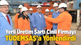 Yerli Üretim Şartı Çinli Firmayı TÜDEMSAŞ’a Yönlendirdi