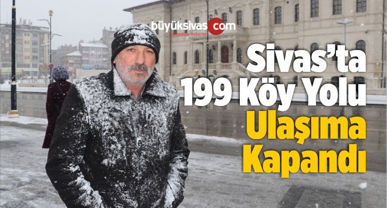 Sivas’ta 199 Köy Yolu Ulaşıma Kapandı