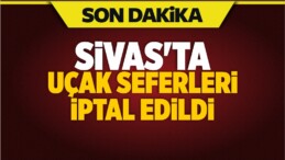 Sivas’ta Bazı Uçak Seferleri İptal Edildi