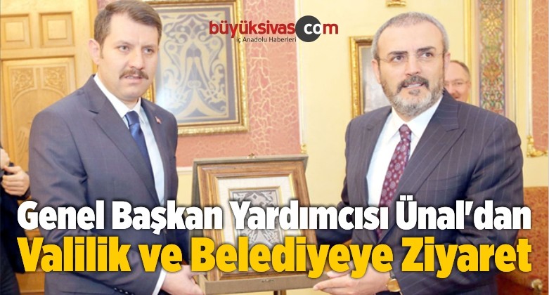 Genel Başkan Yardımcısı Ünal’dan Valilik ve Belediyeye Ziyaret