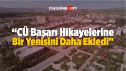 “CÜ Başarı Hikayelerine Bir Yenisini Daha Ekledi”