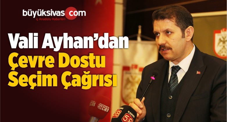 Vali Ayhan’dan Çevre Dostu Seçim Çağrısı