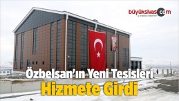 Özbelsan’ın Yeni Tesisleri Hizmete Girdi