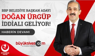 BBP BELEDİYE BAŞKAN ADAYI DOĞAN ÜRGÜP iDDiALI GELİYOR!