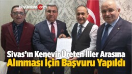 Sivas’ın Kenevir Üreten İller Arasına Alınması İçin Başvuru Yapıldı