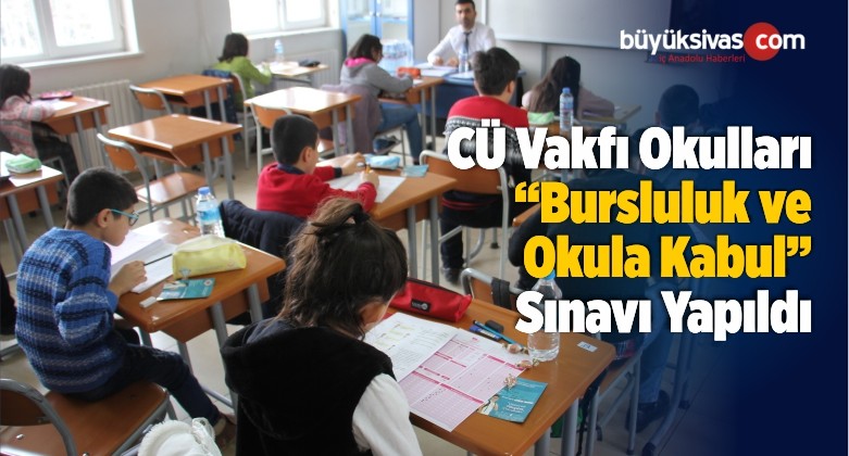 CÜ Vakfı Okulları “Bursluluk ve Okula Kabul” Sınavı Yapıldı