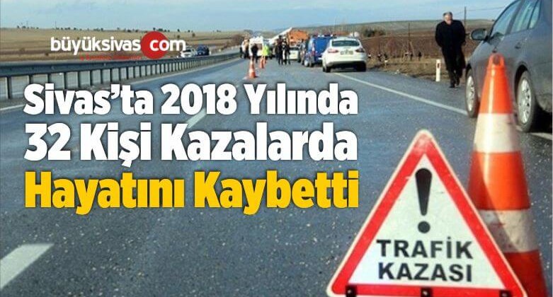 Sivas’ta 2018 Yılında 32 Kişi Kazalarda Hayatını Kaybetti