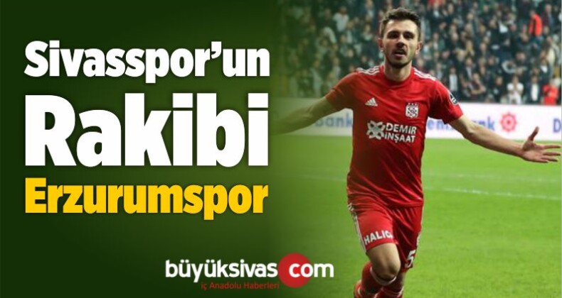 Sivasspor’un Rakibi Erzurumspor