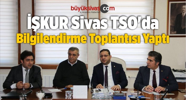 İŞKUR Sivas TSO’da Bilgilendirme Toplantısı Yaptı