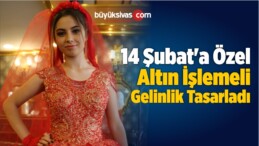 14 Şubat’a Özel Altın İşlemeli Gelinlik Tasarladı