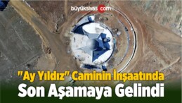 “Ay Yıldız” Caminin İnşaatında Son Aşamaya Gelindi