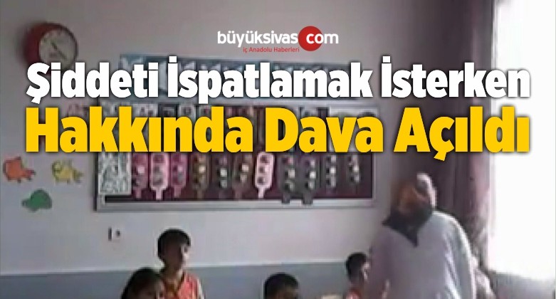 Şiddeti İspatlamak İsterken Hakkında Dava Açıldı