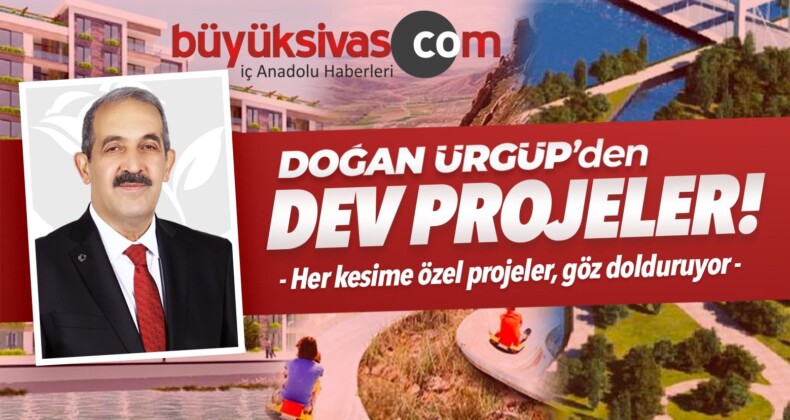 Doğan ÜRGÜP’den Dev Projeler!