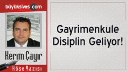 “Gayrimenkule Disiplin Geliyor!”