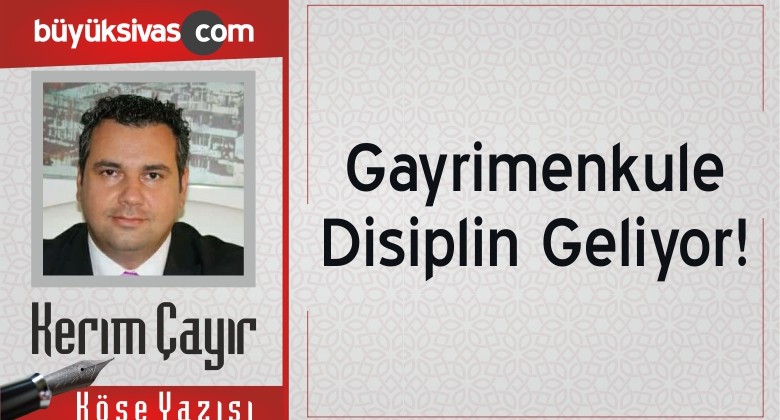 “Gayrimenkule Disiplin Geliyor!”