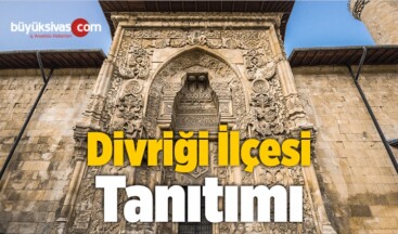 Divriği İlçesi Tanıtımı