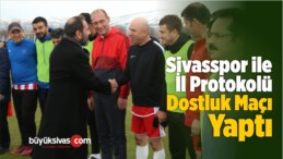 Sivasspor ile İl Protokolü Dostluk Maçı Yaptı