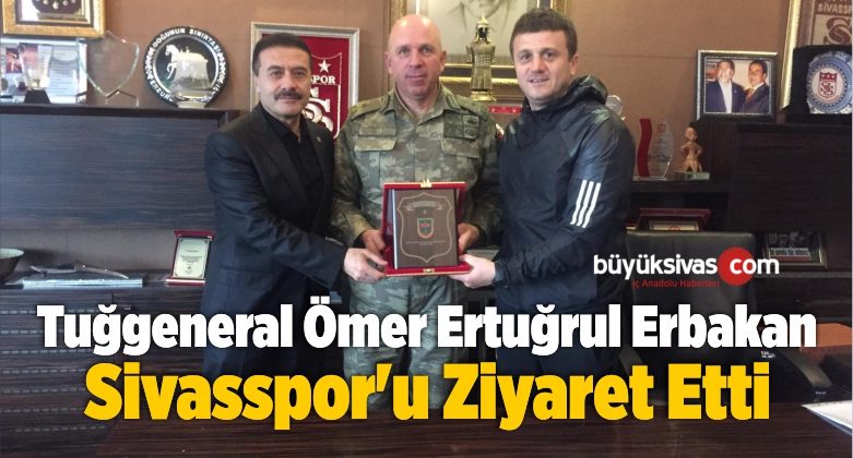 Tuğgeneral Ömer Ertuğrul Erbakan Sivasspor’u Ziyaret Etti