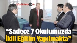 “Sadece 7 Okulumuzda İkili Eğitim Yapılmakta”