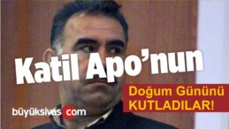 Katil Apo ‘nun Doğum Gününü Kutladılar!