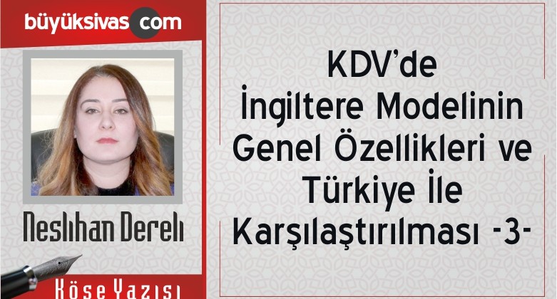 “KDV’de İngiltere Modelinin Genel Özellikleri ve Türkiye İle Karşılaştırılması -3-“