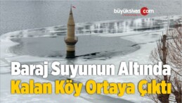 Baraj Suyunun Altında Kalan Köy Ortaya Çıktı