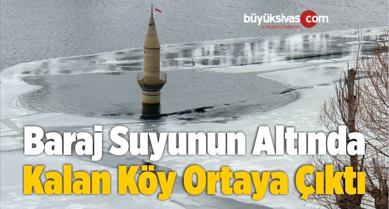 Baraj Suyunun Altında Kalan Köy Ortaya Çıktı