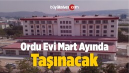 Ordu Evinin Mart Ayında Taşınacağı Öğrenildi