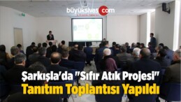 Şarkışla’da “Sıfır Atık Projesi” Tanıtım Toplantısı