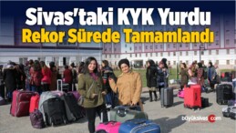 Sivas’taki KYK Yurdu Rekor Sürede Tamamlandı