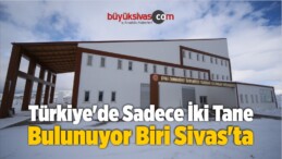 Türkiye’de İki Tane Bulunuyor Biri Sivas’ta