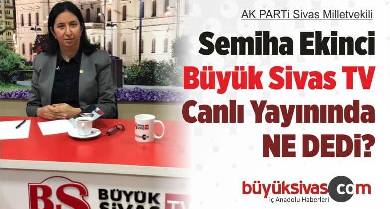 AK Parti Sivas Milletvekili Semiha Ekinci Büyük Sivas TV’de