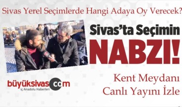 Sivas’ta Seçimlerin Nabzı! Kent Meydanında Canlı Yayında Sivaslılar Ne Dedi?