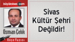 “Sivas Kültür Şehri Değildir!”