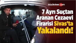 7 Ayrı Suçtan Aranan Cezaevi Firarisi Yakalandı