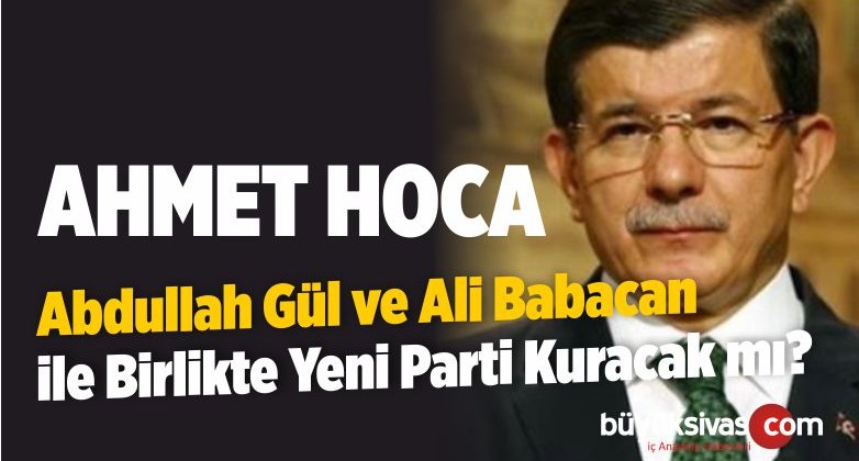 Abdullah Gül ve Ali Babacan ile Birlikte Yeni Parti Kuracak mı?