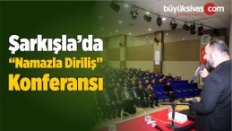 Şarkışla’da “Namazla Diriliş” Konferansı