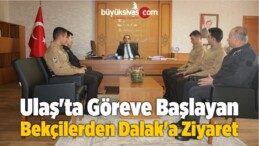 Ulaş’ta Göreve Başlayan Bekçilerden Dalak’a Ziyaret