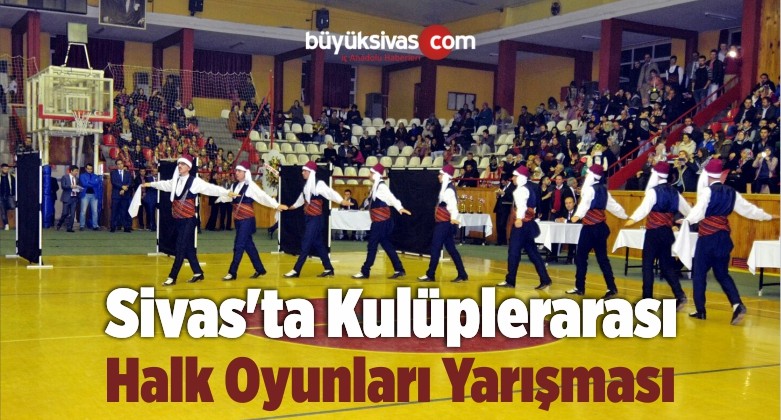 Sivas’ta Kulüplerarası Halk Oyunları Yarışması Yapıldı