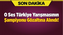 O Ses Türkiye Yarışmasının Şampiyonu Gözaltına Alındı