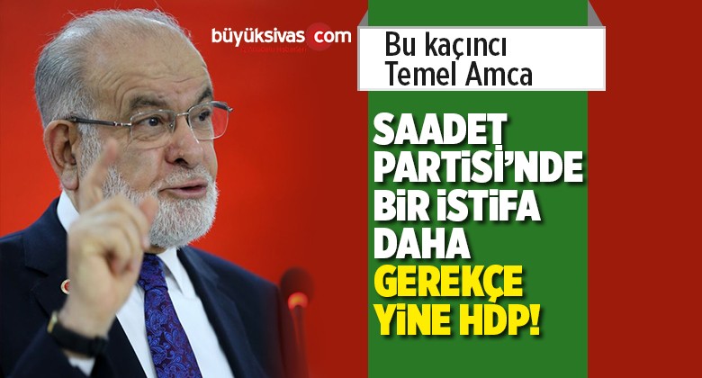 Saadet Partisi’nde Bir Aday Daha HDP Yüzünden İstifa Etti