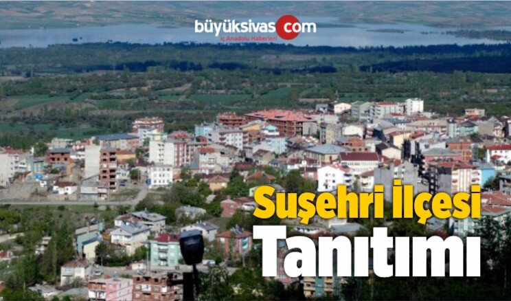 Suşehri ilçesi Tanıtımı