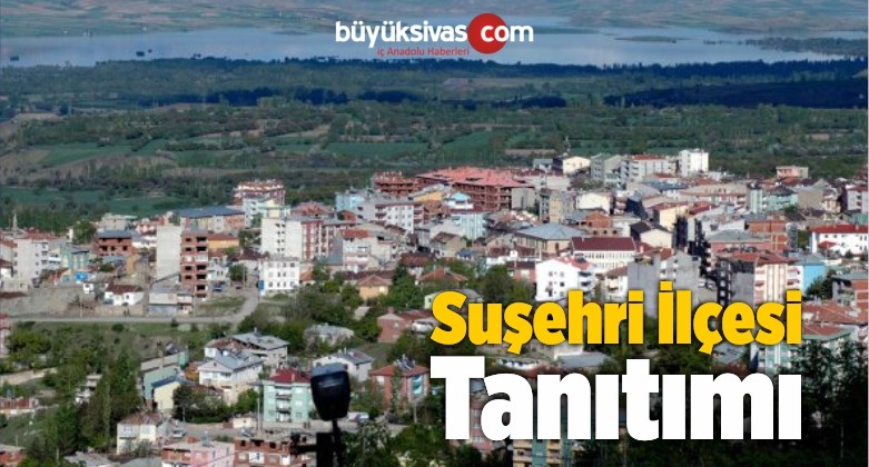 Suşehri ilçesi Tanıtımı