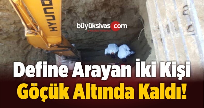 Büyük Facia! Define Arayan İki Kişi Göçük Altında Kaldı!