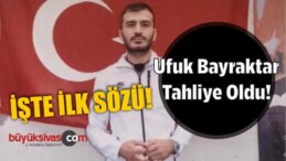 Ufuk Bayraktar Tahliye Oldu!