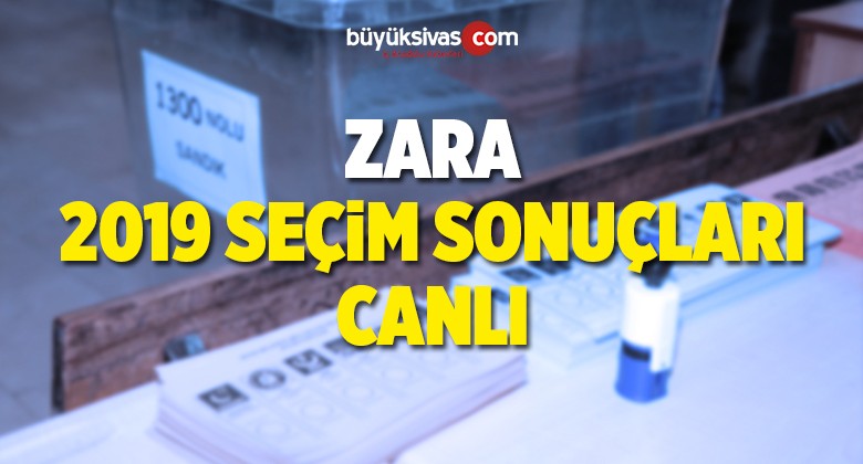 2019 Zara Yerel Seçim Sonuçları ve Oy Oranları