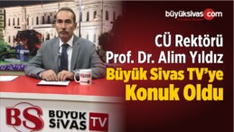 CÜ Rektörü Alim Yıldız Büyük Sivas TV’de