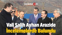 Vali Salih Ayhan Arazide İncelemelerde Bulundu