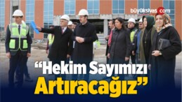 “Hekim Sayımızı Artıracağız”