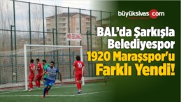 Şarkışla Belediyespor 1920 Maraşspor’u Farklı Yendi